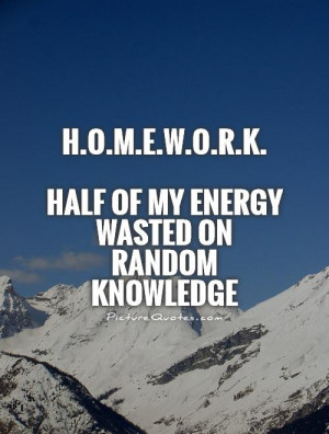 Homework Half Of My Energy Wasted On Random Knowledge