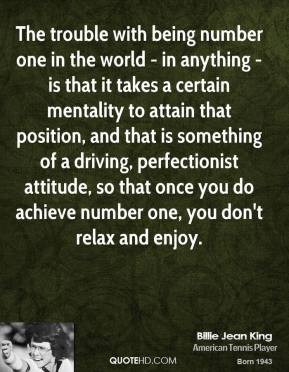 one in the world - in anything - is that it takes a certain mentality ...