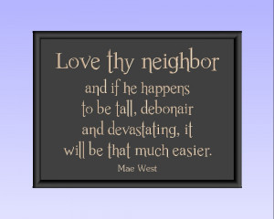 Love thy neighbor and if he happens to be tall, debonair and ...