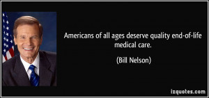 ... of all ages deserve quality end-of-life medical care. - Bill Nelson