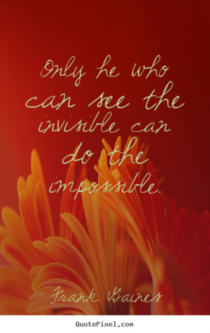 Create graphic photo quote about inspirational Only he who can see
