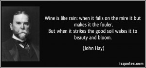 Wine is like rain: when it falls on the mire it but makes it the ...