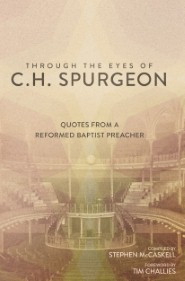 ... the Eyes of C.H. Spurgeon: Quotes From A Reformed Baptist Preacher