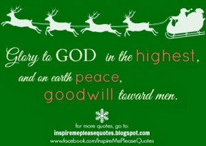Glory to GOD in the highest, and on earth peace, goodwill toward men.
