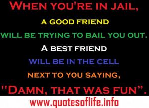 Good Friend Will Bail You Out of Jail Quote