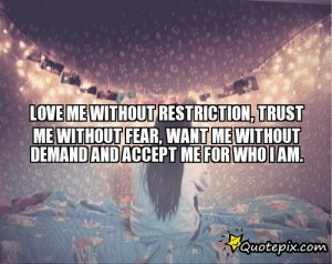 LOVE ME WITHOUT RESTRICTION, TRUST ME WITHOUT FEAR, WANT ME WITHOUT ...
