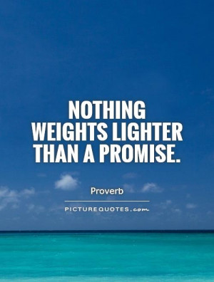 Nothing weights lighter than a promise Picture Quote #1