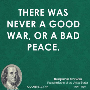Benjamin Franklin War Quotes There Was Never A Good Or Badjpg