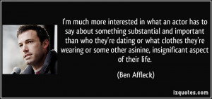 ... some other asinine, insignificant aspect of their life. - Ben Affleck