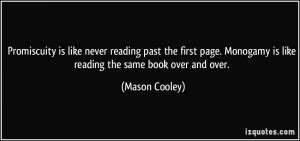 ... Monogamy is like reading the same book over and over. - Mason Cooley