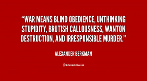 War means blind obedience, unthinking stupidity, brutish ...
