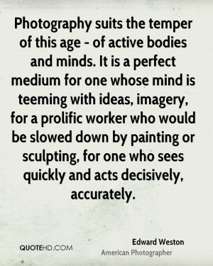 Edward Weston Age Quotes