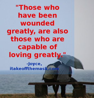 Those who have been wounded greatly, are also those who are capable of ...