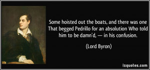 ... Who told him to be damn'd, — in his confusion. - Lord Byron