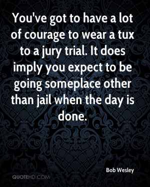 ... You Expect To Be Going Someplace Other Than Jail When The Day Is Done