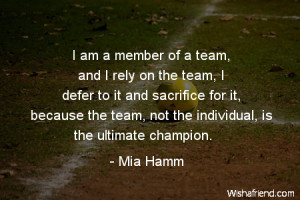 soccer-I am a member of a team, and I rely on the team, I defer to it ...