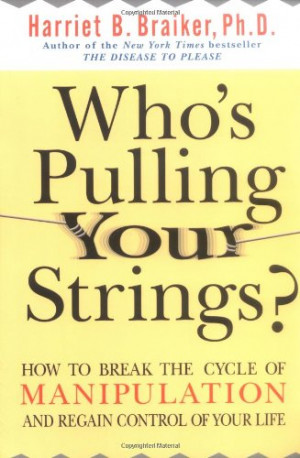 Who's Pulling Your Strings?: How to Break the Cycle of Manipulation ...