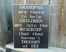 ... Grandpas are there to help children get into Mischief-Fathers day sign
