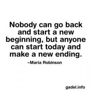 and start a new beginning, but anyone can start today and make a new ...