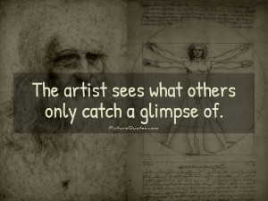 Famous Art Quotes And Sayings The artist sees what others