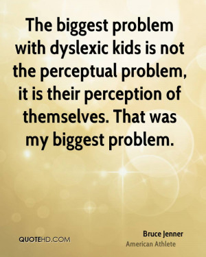 The biggest problem with dyslexic kids is not the perceptual problem ...
