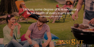 motivational quote: Leisure, some degree of it, is necessary to the ...