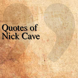 quotes of nick cave the quotes team june 7 2014 entertainment 1 ...