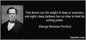 Time knows not the weight of sleep or weariness, and night's deep ...