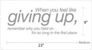 ... you feel like giving up, remember why you... - Vinyl Wall Quote Decals