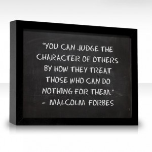 You can judge the character of others by how they treat those who can ...