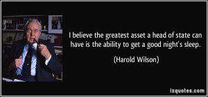 greatest asset a head of state can have is the ability to get a good ...