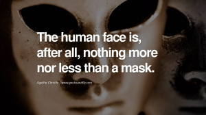 ... mask. - Agatha Christie Quotes on Wearing a Mask and Hiding Oneself