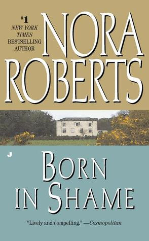 Born in Shame (Born In Trilogy, #3) by Nora Roberts — Reviews ...