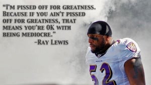 pissed off for greatness…