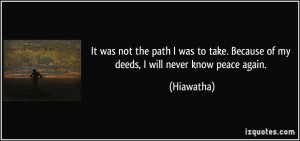 It was not the path I was to take. Because of my deeds, I will never ...