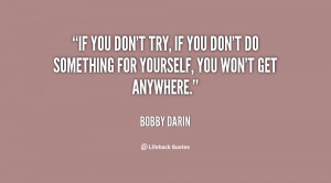 quote-Bobby-Darin-if-you-dont-try-if-you-dont-81866.png