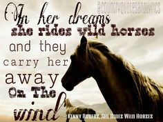 In her dreams she rides wild horses and they carry her away on the ...