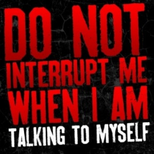 Love to talk to myself!!!