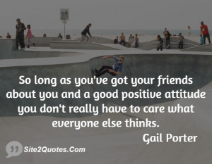 So long as you've got your friends about you and a good positive ...