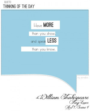 Have more than you show, speak less than you know.
