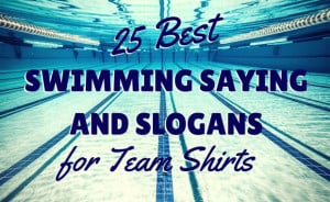 25 Best Swimming Sayings and Slogans for Team Shirts