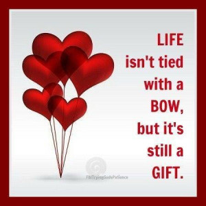 Images life is still a gift picture quotes image sayings