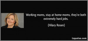 Working moms, stay at home moms, they're both extremely hard jobs ...