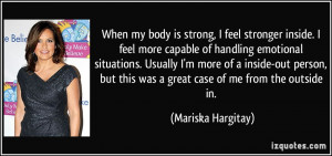 feel stronger inside. I feel more capable of handling emotional ...