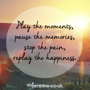 Play the Moments Pause the Memories Quotes