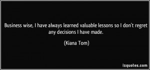 Business wise, I have always learned valuable lessons so I don't ...