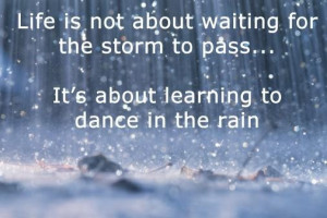 Rainy quote life is not about waiting for the storm to pass
