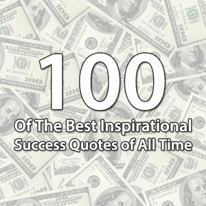 100 of The Best Inspirational Success Quotes of All Time