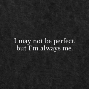 may not be perfect but I'm always me. Clark Kent, True Things, Life ...
