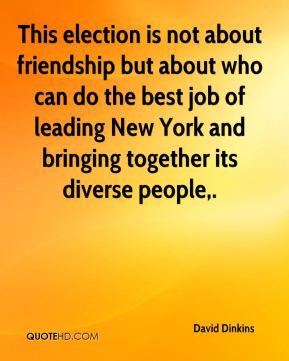 David Dinkins - This election is not about friendship but about who ...
